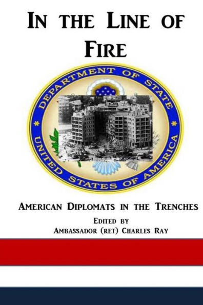 In the Line of Fire: American Diplomats in the Trenches
