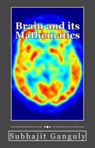Title: Brain and its Mathematics, Author: Subhajit Ganguly