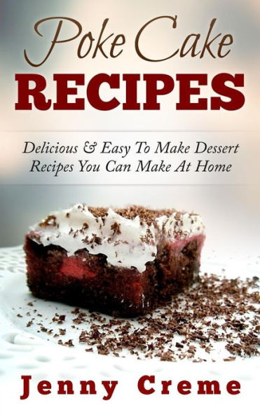 Poke Cake Recipes: Delicious & Easy To Make Dessert Recipes You Can Make At Home