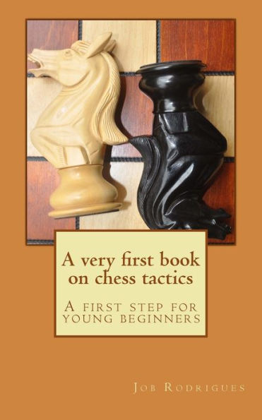 A very first book on chess tactics: A first step for young beginners