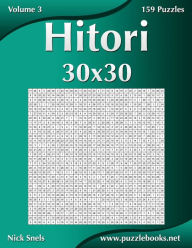 Title: Hitori 30x30 - Volume 3 - 159 Logic Puzzles, Author: Nick Snels