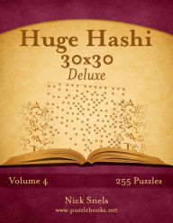 Title: Huge Hashi 30x30 Deluxe - Easy to Hard - Volume 4 - 255 Logic Puzzles, Author: Nick Snels