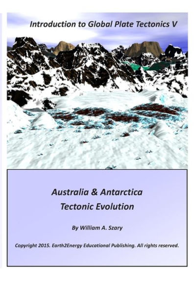 Introduction to Global Plate Tectonics V: Australia & Antarctica Tectonic Evolution