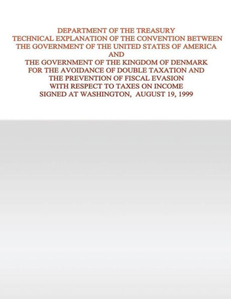 Department of the Treasury Technical Explanation of the Convention Between the Government of the United States of America and the Government of the Kingdom of Denmark: for the Avoidance of Double Taxation and the Prevention of Fiscal Evasion with Respect