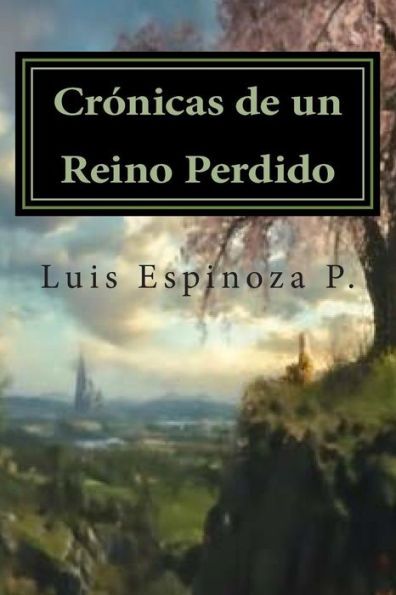 Crï¿½nicas de un Reino Perdido: Las historias que mï¿½s nos sorprenden; son aquellas que al escucharlas nos parecen imposibles.