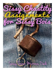 Title: Sissy Chastity Assignments for Sissy Bois, Author: Mistress Dede