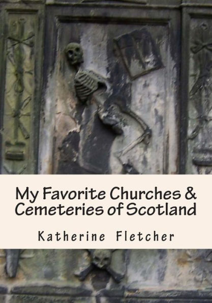 My Favorite Churches & Cemeteries of Scotland