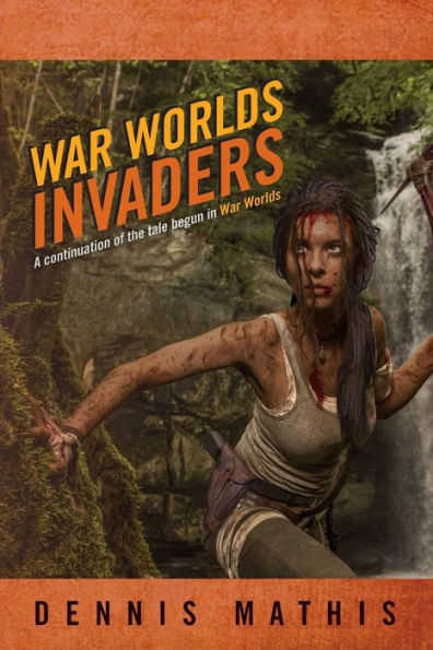 War Worlds Invaders: A continuation of the tale begun in War Worlds