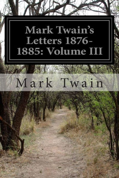 Mark Twain's Letters 1876-1885: Volume III