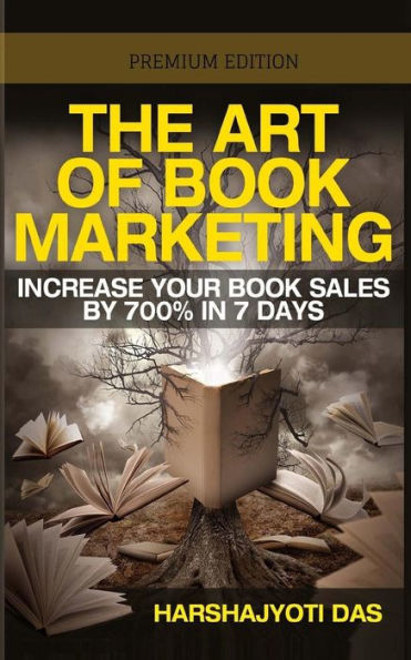 The Art of Book Marketing: Increase your book sales by 700% in 7 days