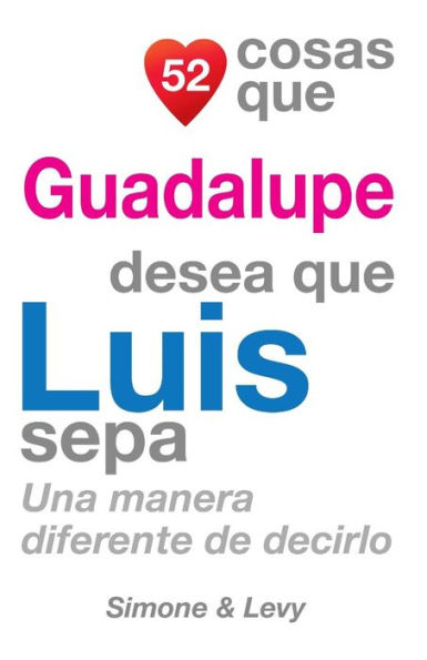 52 Cosas Que Guadalupe Desea Que Luis Sepa: Una Manera Diferente de Decirlo