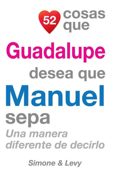 52 Cosas Que Guadalupe Desea Que Manuel Sepa: Una Manera Diferente de Decirlo