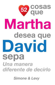 Title: 52 Cosas Que Martha Desea Que David Sepa: Una Manera Diferente de Decirlo, Author: Simone