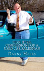 Sign Here: Confessions Of A Used Car Salesman: Insider tips to save you thousands