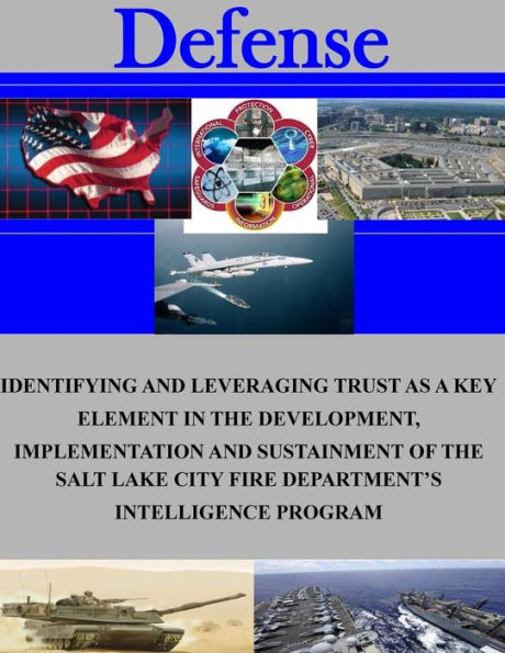 Identifying and Leveraging Trust as a Key Element in the Development, Implementation and Sustainment of the Salt Lake City Fire Department's Intelligence Program