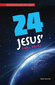 Title: 24: Jesus' Final Hours, Author: John Maxwell