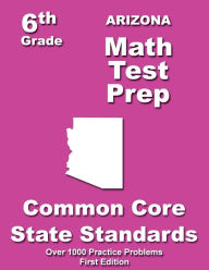 Title: Arizona 6th Grade Math Test Prep: Common Core Learning Standards, Author: Teachers' Treasures