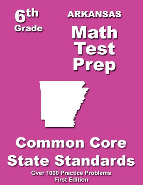 Arkansas 6th Grade Math Test Prep: Common Core Learning Standards