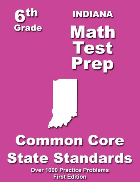 Indiana 6th Grade Math Test Prep: Common Core Learning Standards