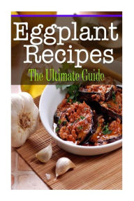 Title: Eggplant Recipes: The Ultimate Guide, Author: Kelly Kombs