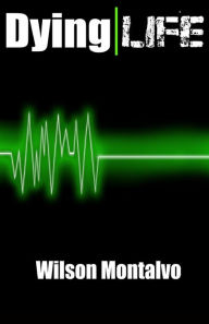 Title: Dying Life, Author: Wilson Montalvo