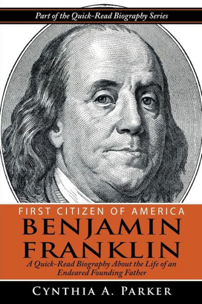 First Citizen of America - Benjamin Franklin: A Quick-Read Biography About the Life of an Endeared Founding Father