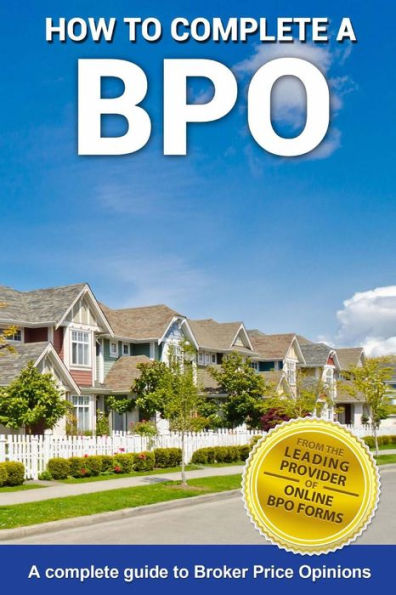 How To Complete A BPO: A Complete Guide To Broker Price Opinions