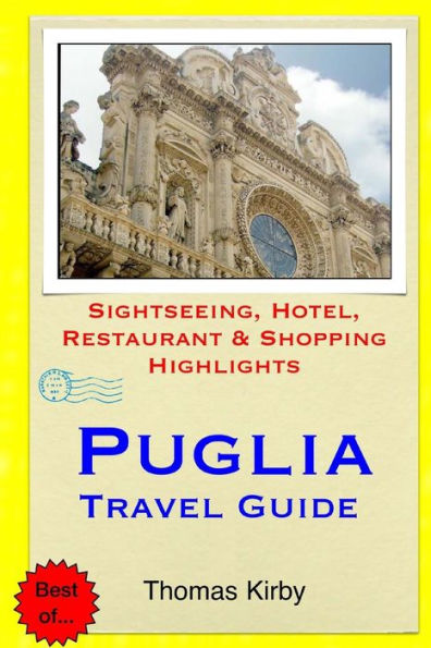 Puglia Travel Guide: Sightseeing, Hotel, Restaurant & Shopping Highlights