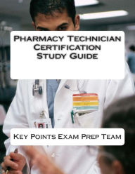 Title: Pharmacy Technician Certification Study Guide, Author: Key Points Exam Prep Team