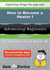 Title: How to Become a Heater I, Author: Carlos Theriault