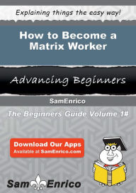 Title: How to Become a Matrix Worker, Author: Lemke Audie