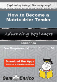 Title: How to Become a Matrix-drier Tender, Author: Foret Creola