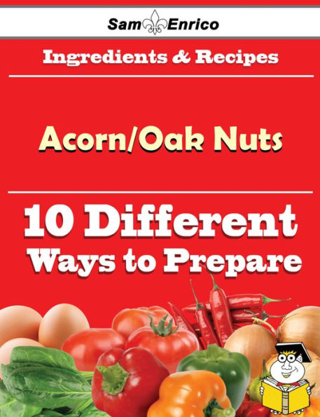 10 Ways to Use Acorn/Oak Nuts (Recipe Book)