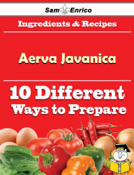 Title: 10 Ways to Use Aerva Javanica (Recipe Book), Author: Whittle Felicidad