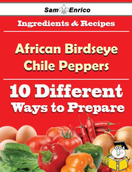 Title: 10 Ways to Use African Birdseye Chile Peppers (Recipe Book), Author: Strong Daphne