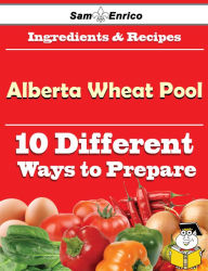 Title: 10 Ways to Use Alberta Wheat Pool (Recipe Book), Author: Timm Leatha