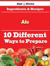 Title: 10 Ways to Use Ale (Recipe Book), Author: Reinhart Lolita