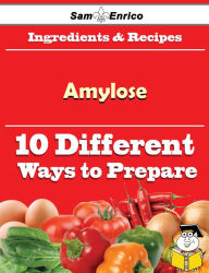 Title: 10 Ways to Use Amylose (Recipe Book), Author: Bedford Bonny