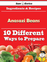 Title: 10 Ways to Use Anasazi Beans (Recipe Book), Author: Ricker Omega