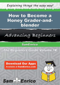 Title: How to Become a Honey Grader-and-blender, Author: Limon Romona