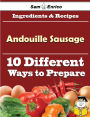 10 Ways to Use Andouille Sausage (Recipe Book)