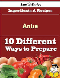 Title: 10 Ways to Use Anise (Recipe Book), Author: Ledbetter Gussie