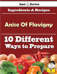 Title: 10 Ways to Use Anise Of Flavigny (Recipe Book), Author: Hayward Sima