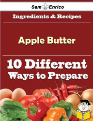 Title: 10 Ways to Use Apple Butter (Recipe Book), Author: Jasper Francie