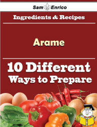 Title: 10 Ways to Use Arame (Recipe Book), Author: Menard Lennie