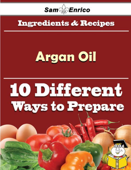 10 Ways to Use Argan Oil (Recipe Book)