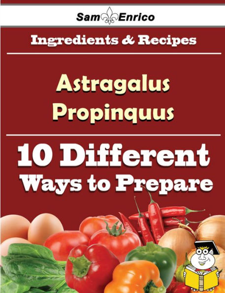 10 Ways to Use Astragalus Propinquus (Recipe Book)