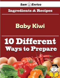 Title: 10 Ways to Use Baby Kiwi (Recipe Book), Author: Filomena Deal