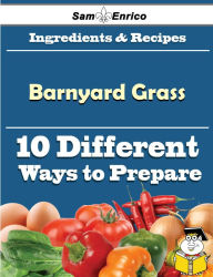 Title: 10 Ways to Use Barnyard Grass (Recipe Book), Author: Pfeiffer Joel