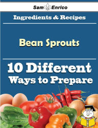 Title: 10 Ways to Use Bean Sprouts (Recipe Book), Author: Pendergrass Rozanne